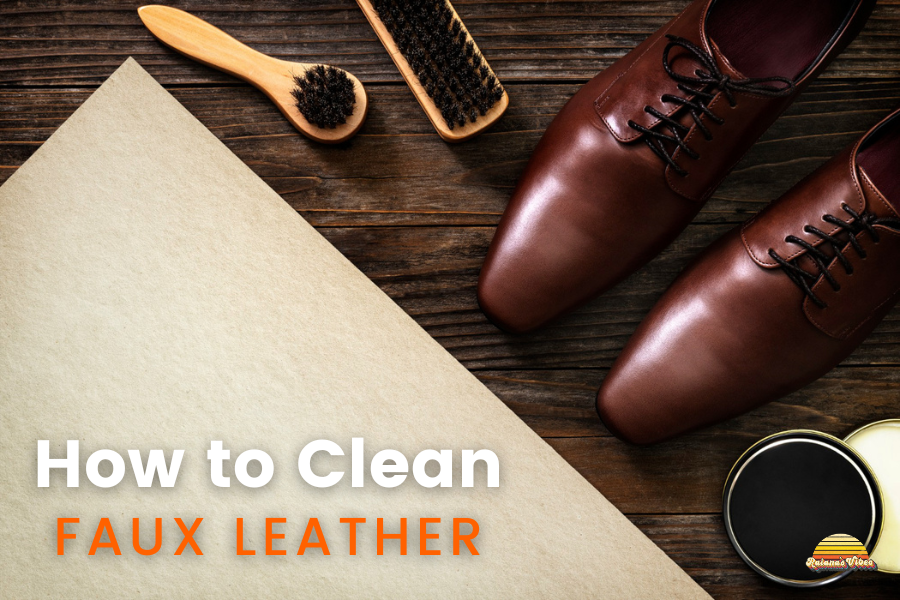 How To Clean Faux Leather Raiana's Vibes